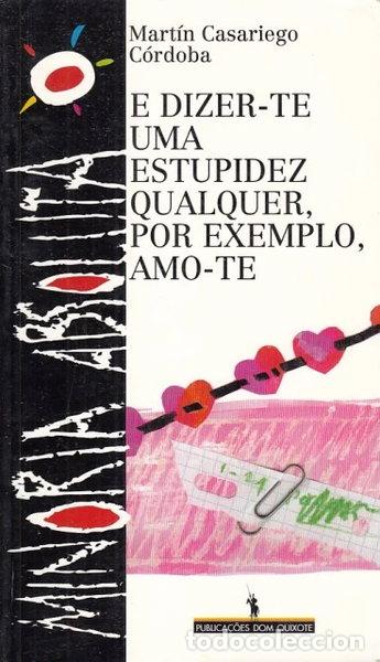 Libros: E dizer-te uma estupidez qualquer, por exemplo, amo-te- 9789722014571