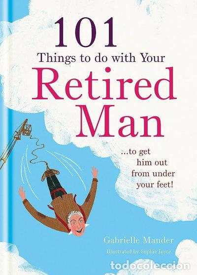 Livres: 101 Things to Do With Your Retired Man- 9781846014017