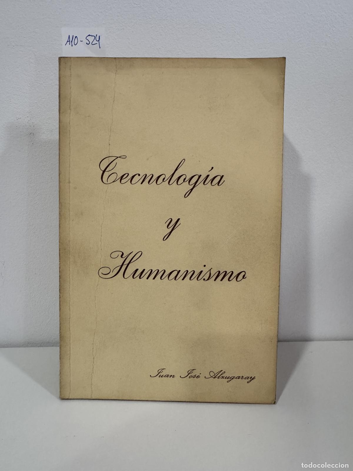 Libros: ALZUGARAY, Juan Jos&eacute;. - Tecnolog&iacute;a y Humanismo.