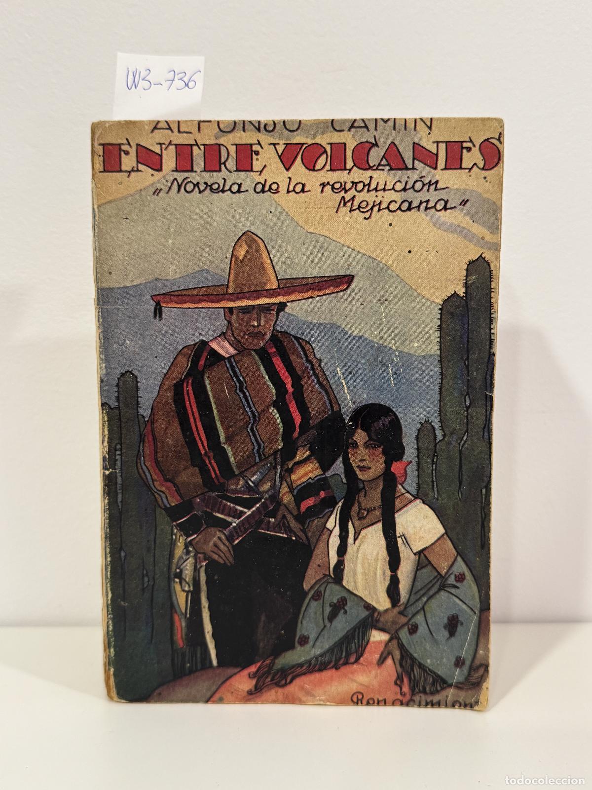 Libros: CAM&Iacute;N, Alfonso. - Entre volcanes. Novela de la revoluci&oacute;n mejicana.