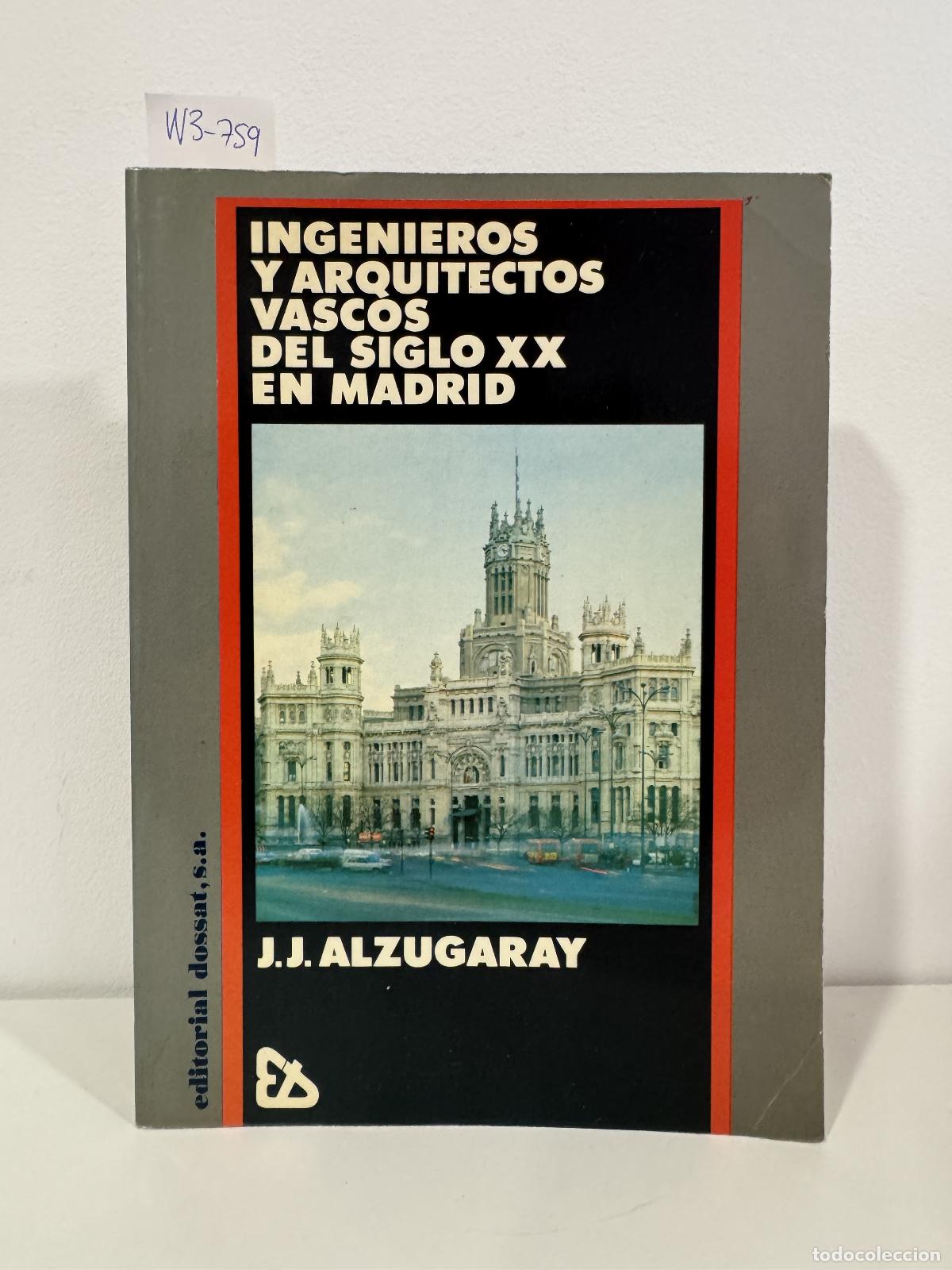 Libros: ALZUGARAY, Juan Jos&eacute;. - Ingenieros y Arquitectos Vascos del Siglo XX en Madrid.