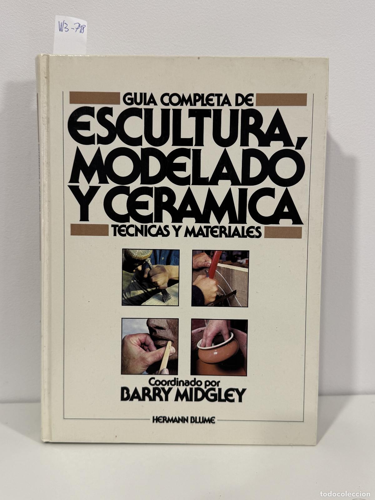 Libros: MIDGLEY, Barry. - Gu&iacute;a completa de escultura, modelado y cer&aacute;mica. T&eacute;cnicas y materiales.