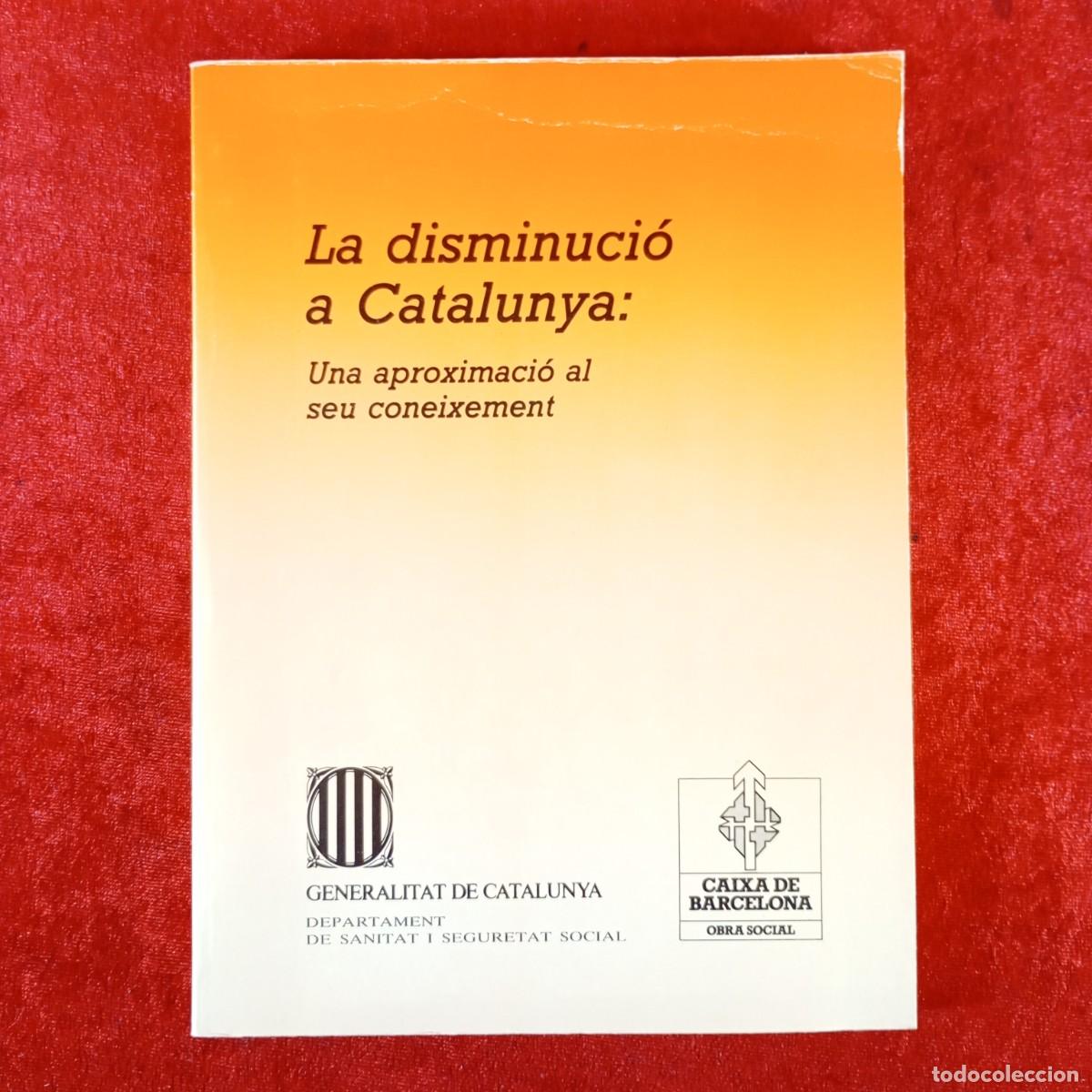 Libros: LA DISMINUCI&Oacute; A CATALUNYA - UNA APROXIMACI&Oacute; AL SEU CONEIXEMENT - GENERALITAT DE CATALUNYA / 398