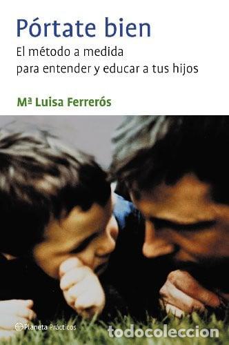 Livres: P&oacute;rtate Bien El M&eacute;todo a Medida para Entender y Educar a Tus Hijos - Maria Luisa Ferrer&oacute;s Tor