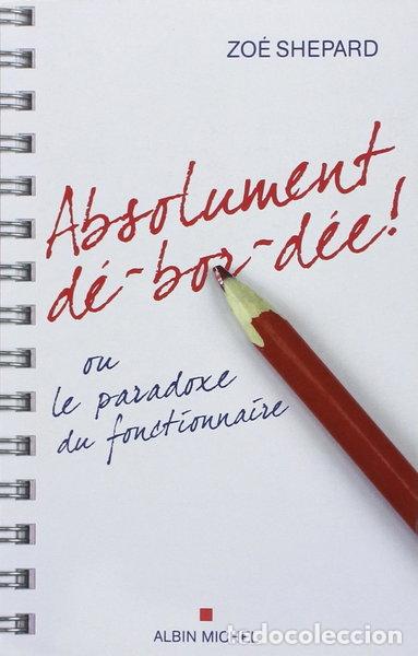 Libros: Absolument d&eacute;-bor-d&eacute;e ! ou le paradoxe du fonctionnaire- 9782226206022