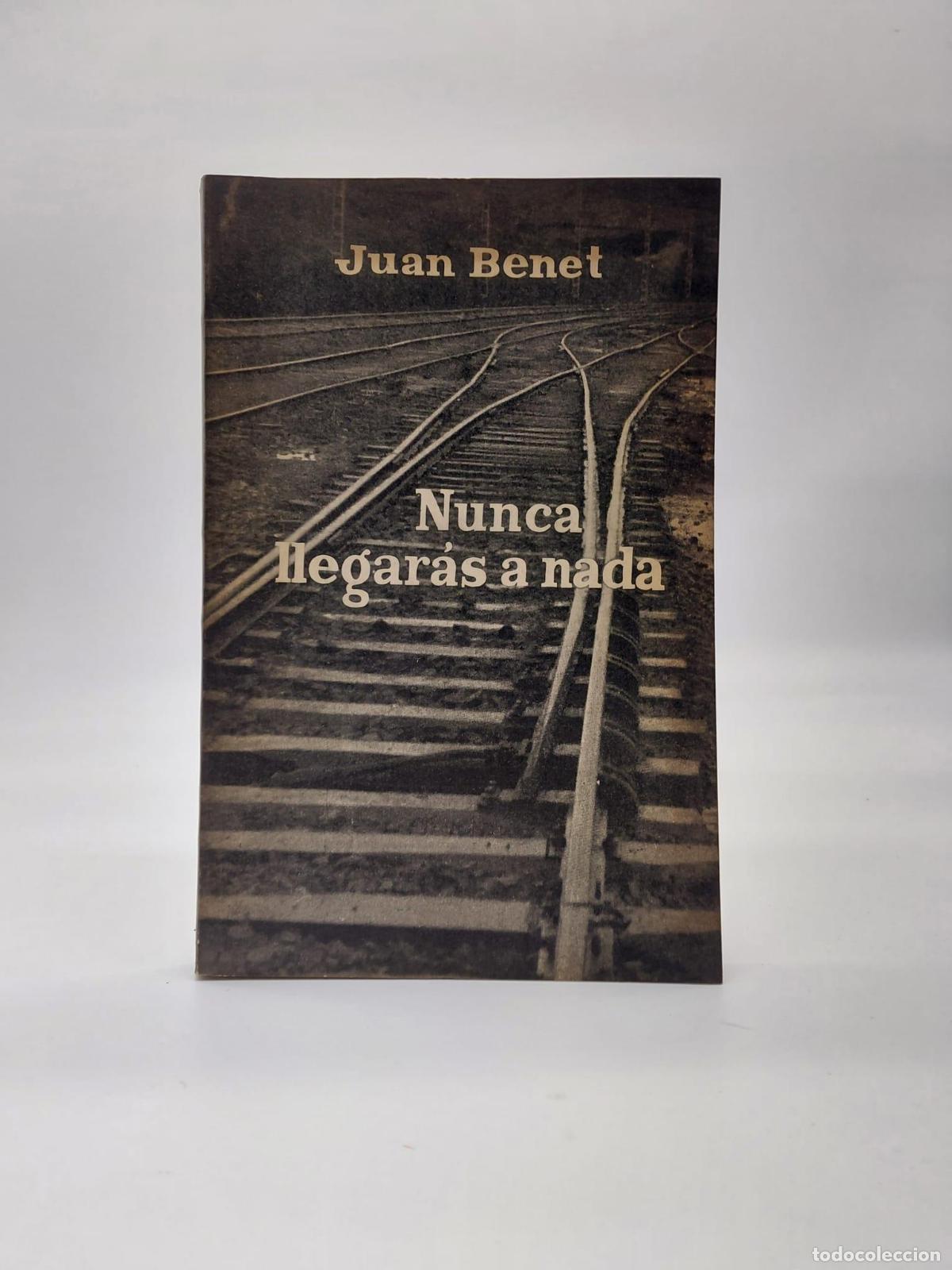 Libros: BENET, Juan. - Nunca llegar&aacute;s a nada.