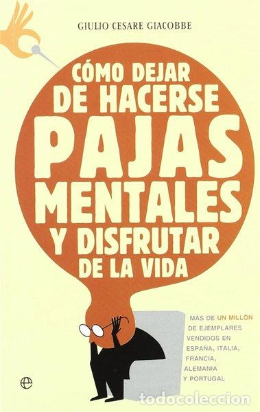 Libros: C&oacute;mo dejar de hacerse pajas mentales y disfrutar de la vida- 9788499707556