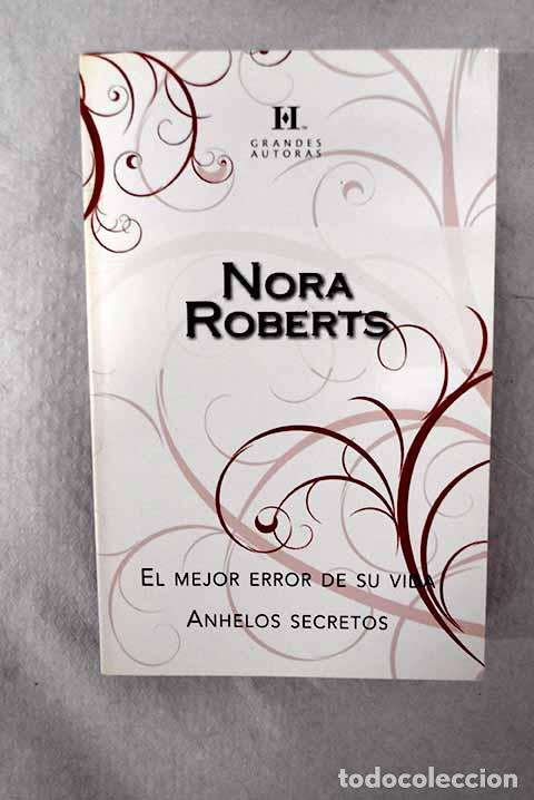 Libros: El mejor error de su vida ; Anhelos secretos.- Roberts, Nora