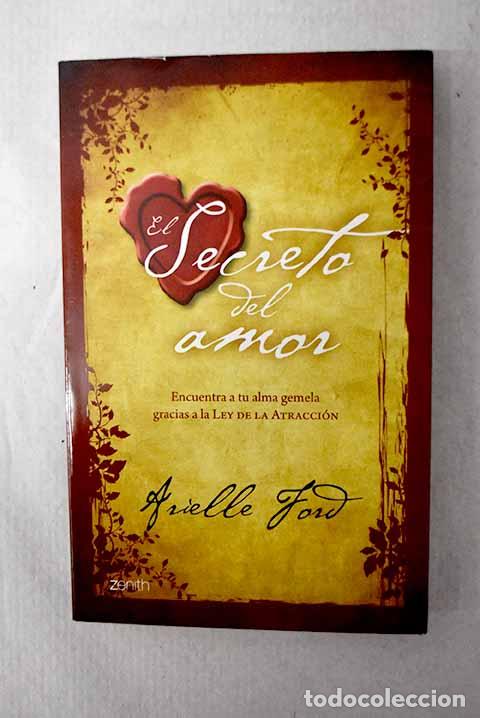 Libros: El secreto del amor: encuentra a tu alma gemela gracias a la ley de la atracci&oacute;n.- Ford, Arielle