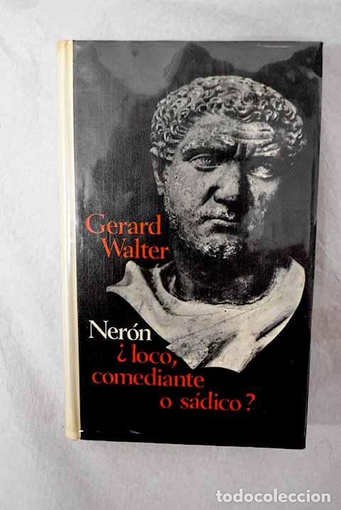 Libros: Ner&oacute;n, &iquest;loco, comediante o s&aacute;dico?.- Walter, G&eacute;rard