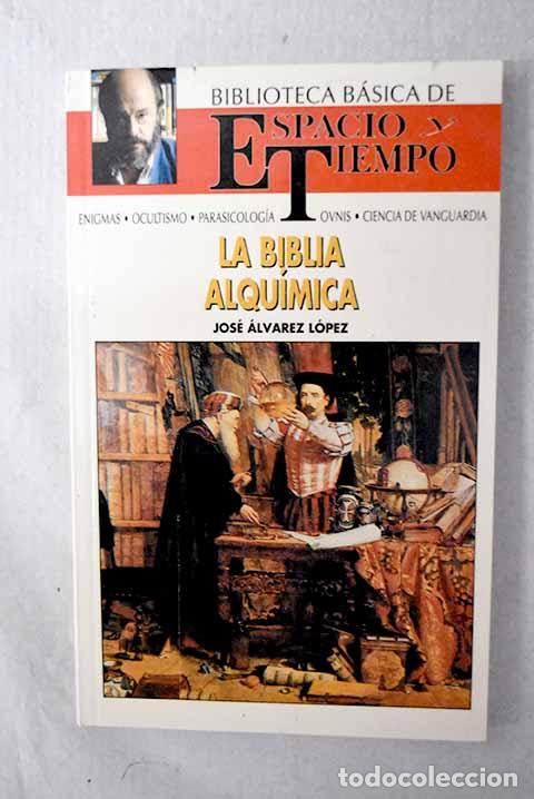 Libros: La Biblia alqu&iacute;mica: &Aacute;lvarez L&oacute;pez, Jos&eacute;.- &Aacute;lvarez L&oacute;pez, Jos&eacute;