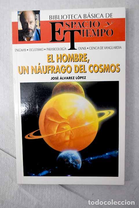 Libros: El hombre, un n&aacute;ufrago del cosmos.- &Aacute;lvarez L&oacute;pez, Jos&eacute;