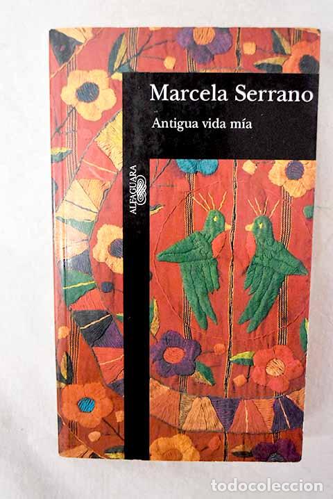books: Antigua vida m&iacute;a: Serrano, Marcela.- Serrano, Marcela