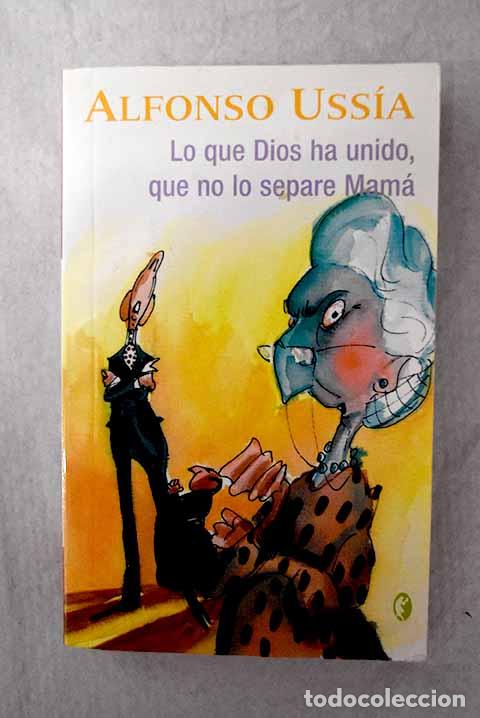 Livres: Lo que Dios ha unido que no lo separe mam&aacute;.- Uss&iacute;a, Alfonso