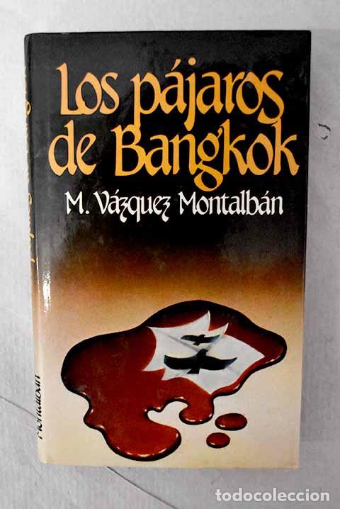 Libros: Los p&aacute;jaros de Bangkok.- V&aacute;zquez Montalb&aacute;n, Manuel