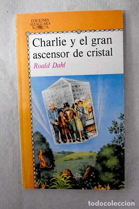 Libros: Charlie y el gran ascensor de cristal.- Dahl, Roald