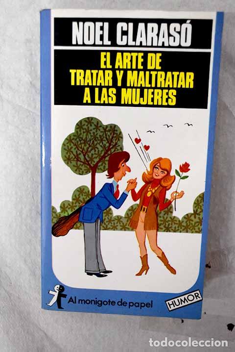 Libros: El arte de tratar y maltratar a las mujeres.- Claras&oacute;, Noel
