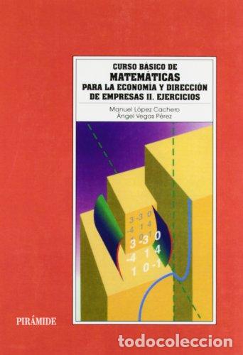 Libros: CURSO B&Aacute;SICO DE MATEM&Aacute;TICAS PARA LA ECONOM&Iacute;A Y DIRECCI&Oacute;N DE EMPRESAS II: EJERCICIOS