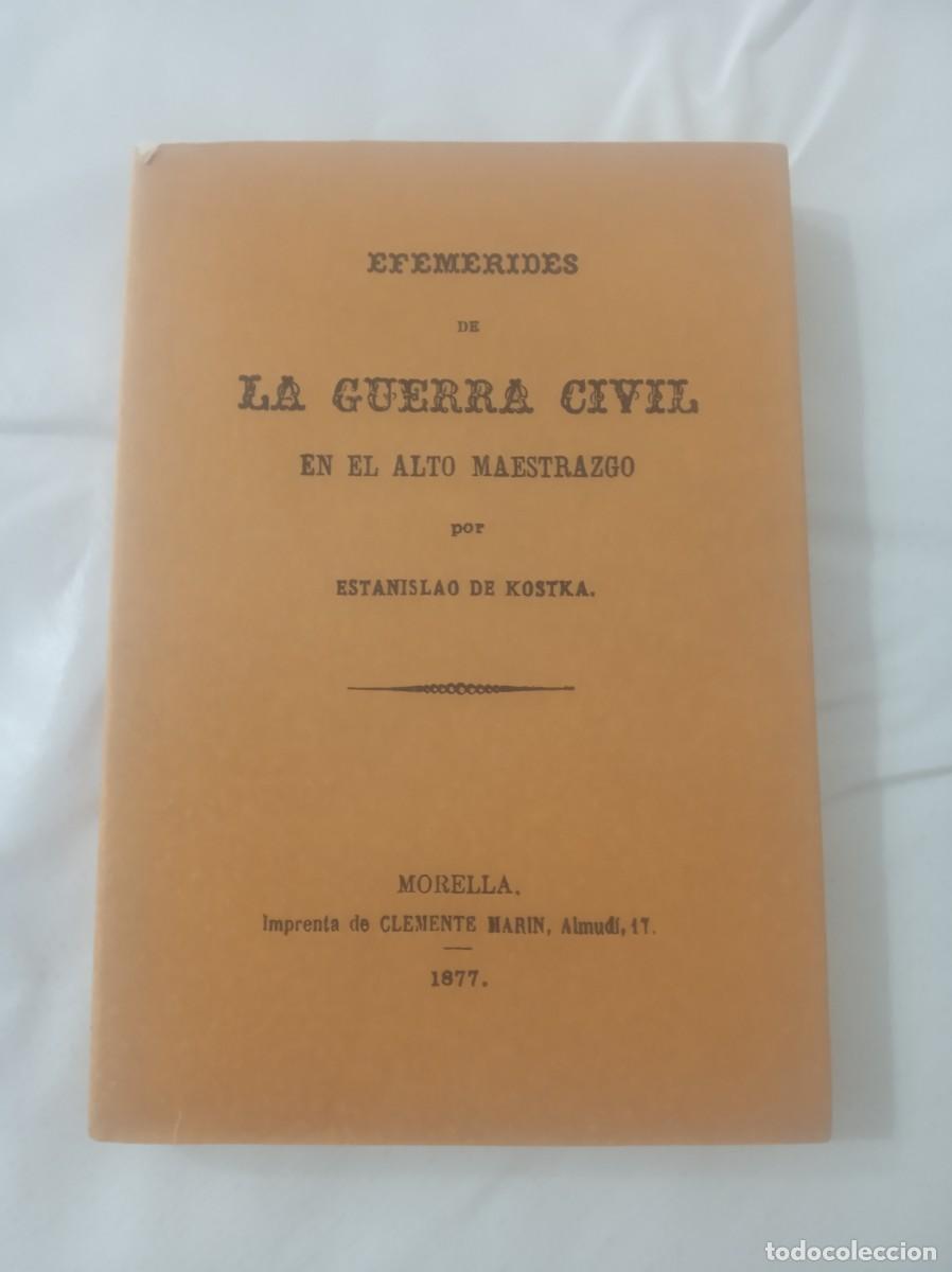 Libros: EFEMERIDES DE LA GUERRA CIVIL EN EL ALTO MAESTRAZGO ( ESTANISLAO DE KOSTKA , facsimil. 1877 )
