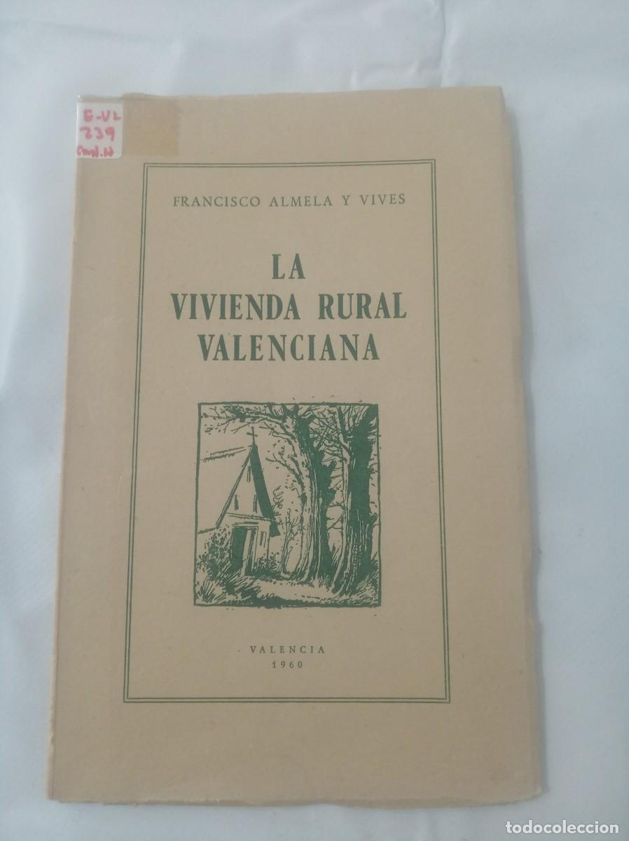 Libros: LA VIVIENDA RURAL VALENCIANA ( FRANCISCO ALMELA Y VIVES )