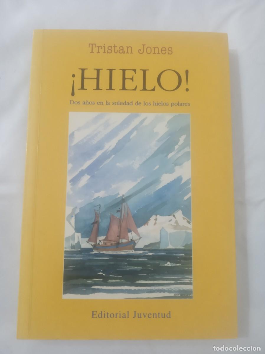 Libros: &iexcl; HIELO ! Dos a&ntilde;os en la soledad de los hielos polares ( TRISTAN JONES )
