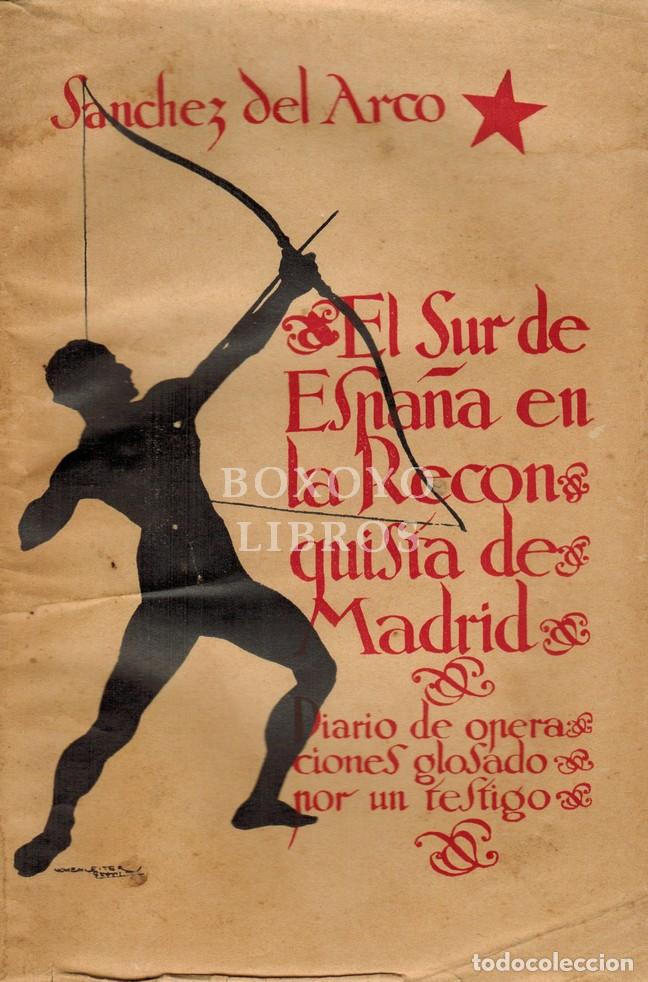 Libros: S&Aacute;NCHEZ DEL ARCO, Manuel. El sur de Espa&ntilde;a en la reconquista de Madrid. Diario de operaciones glosad