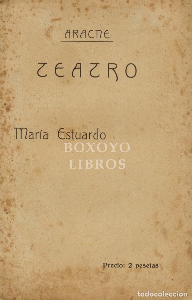Libros: ARACNE (pseud&ograve;nimo de Ramon Re&ntilde;&eacute; L&oacute;pez). Mar&iacute;a Estuardo. Teatro. Tragedia en cinco actos y cuatro cu