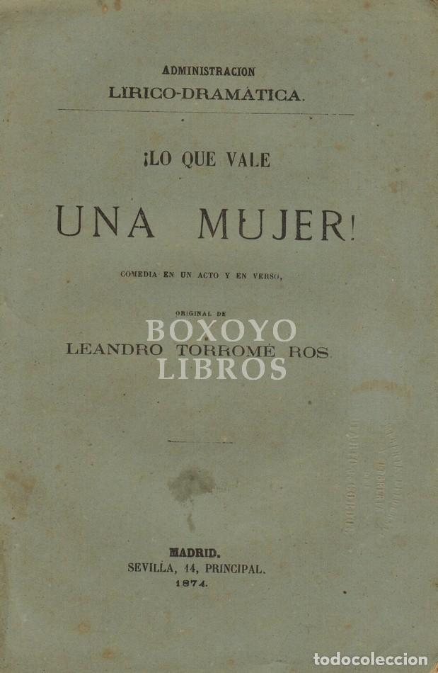 Livres: TORROM&Eacute; ROS, Leandro. &iexcl;Lo que vale una mujer&iexcl;. Comedia en un acto y en verso
