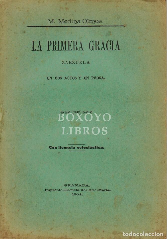 Libros: MEDINA OLMOS, M. La primera gracia. Zarzuela en dos actos y en prosa. Letra de..../, Can&oacute;nigo de Sac