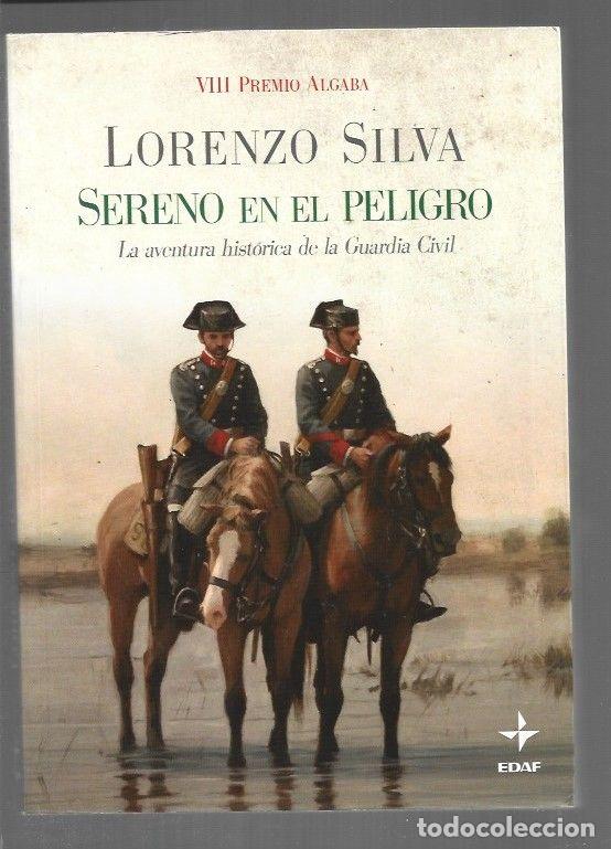 Livres: SERENO EN EL PELIGRO. LA AVENTURA HISTORICA DE LA GUARDIA CIVIL - SILVA, LORENZO