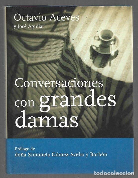 Libros: CONVERSACIONES CON GRANDES DAMAS - ACEVES, OCTAVIO Y JOSE AGUILAR