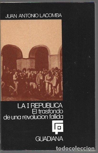 Libros: I REPUBLICA - LA. EL TRASFONDO DE UNA REVOLUCION FALLIDA - LACOMBA, JUAN ANTONIO