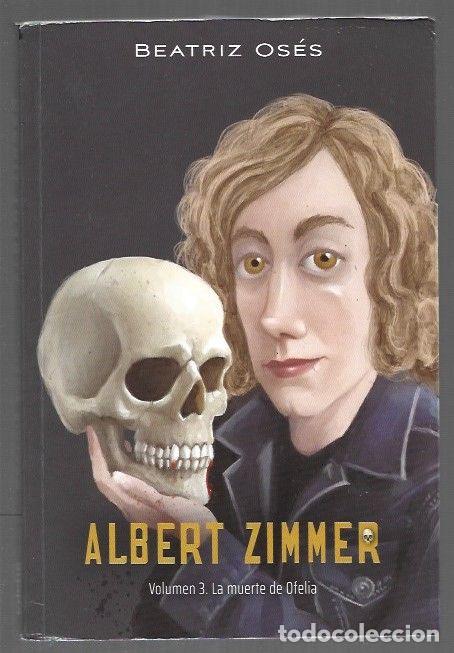 Libros: ALBERT ZIMMER. VOLUMEN 3: LA MUERTE DE OFELIA - OSES, BEATRIZ