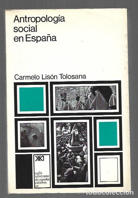 Libros: ANTROPOLOGIA SOCIAL EN ESPA&Ntilde;A - LISON TOLOSANA, CARMELO