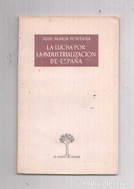Libros: La lucha por la industrializaci&oacute;n de espa&ntilde;a - Jos&eacute; Maria Fontana