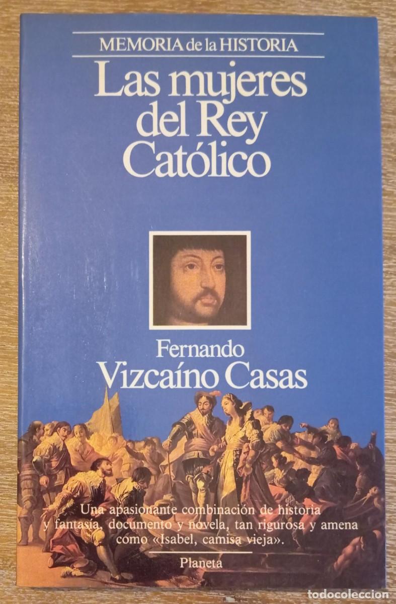Libros: LAS MUJERES DEL REY CATOLICO - FERNANDO VIZCAINO CASAS