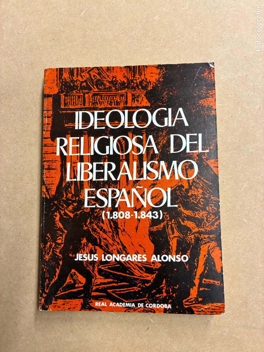 Livres: IDEOLOG&Iacute;A RELIGIOSA DEL LIBERALISMO ESPA&Ntilde;OL. (1808-1843).(DEDICADO A MANUEL LONGARES). - JES&Uacute;S LONGA
