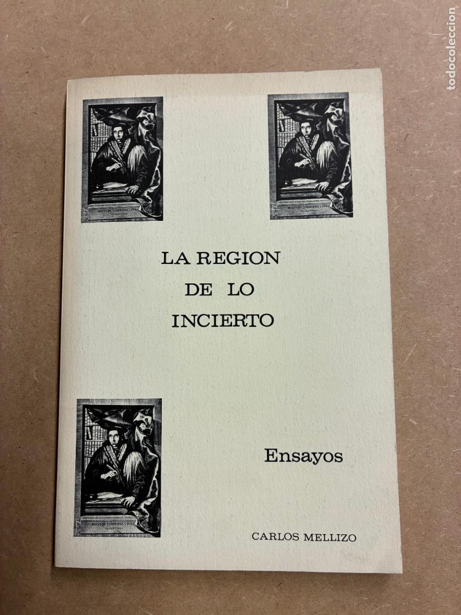 Livres: LA REGI&Oacute;N DE LO INCIERTO. ENSAYOS. (DEDICADO A MANUEL LONGARES). - CARLOS MELLIZO.