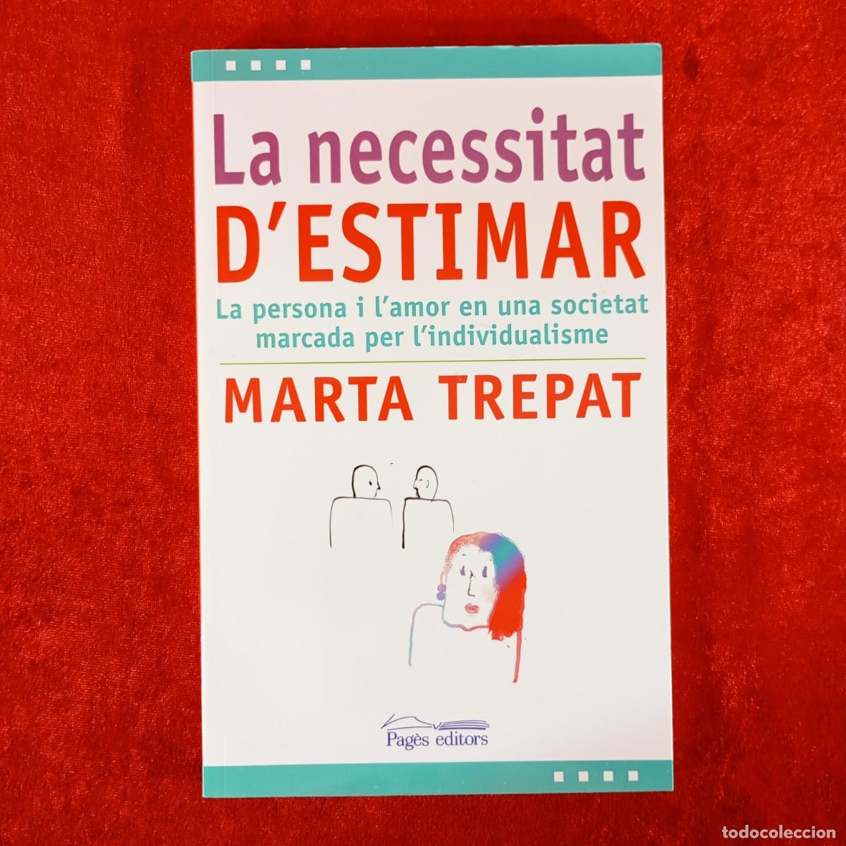 Libros: LA NECESSITAT D'ESTIMAR - MARTA TREPAT - LA PERSONA I L'AMOR INDIVIDUALISME - DEDICAT / 1037