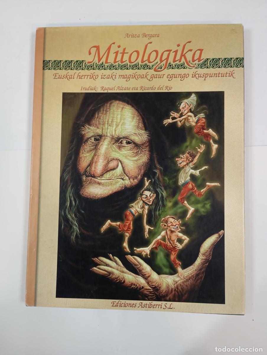 Libros: MITOLOGIKA. EUSKAL HERRIKO IZAKI MAGIKOAK GAUR EGUNGO IKUSPUNTUTIK. - ARITZA BERGARA. RAQUEL ALZATE.