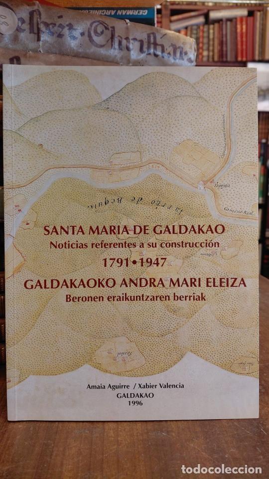 Libros: SANTA MARIA DE GALDAKAO Noticias referentes a su construcci&oacute;n 1791-1947 = GALDAKAO ANDRA MARI ELEIZ