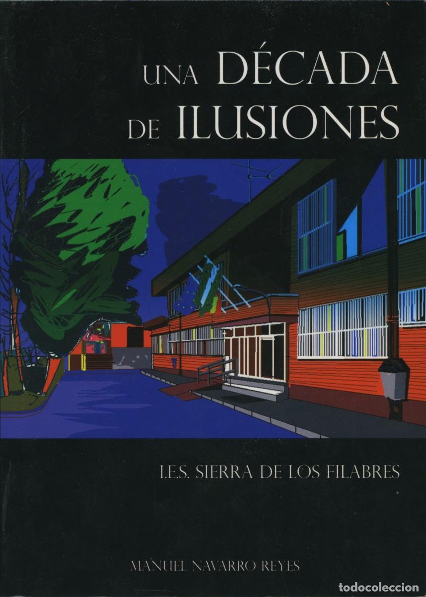 Libros: Manuel Navarro Reyes. UNA D&Eacute;CADA DE ILUSIONES. I.E.S. SIERRA DE LOS FILABRES. Ed. Ayuntamiento de Se