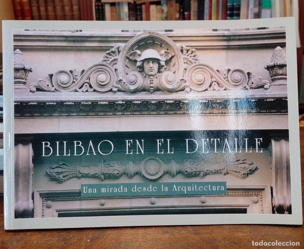Libros: BILBAO EN EL DETALLE. Una mirada desde la arquitectura - SAN MARTIN, Francisco Javier / PEREZ DE LA