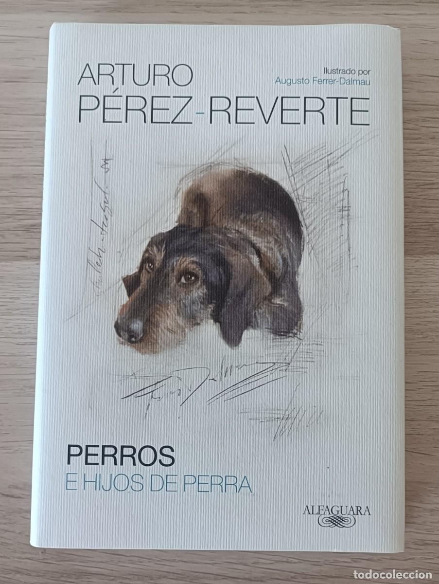 Libros: Perros e Hijos de Perra, Arturo P&eacute;rez Reverte, Ilustrado por Augusto Ferrer-Dalmau, Alfaguara