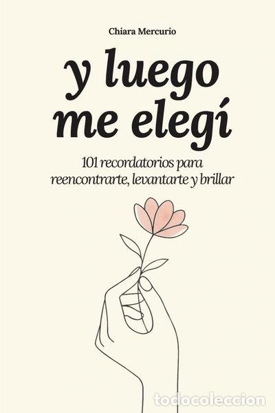 books: Y luego me eleg&iacute;: 101 recordatorios para reencontrarte, levantarte y brillar- 9798268941753
