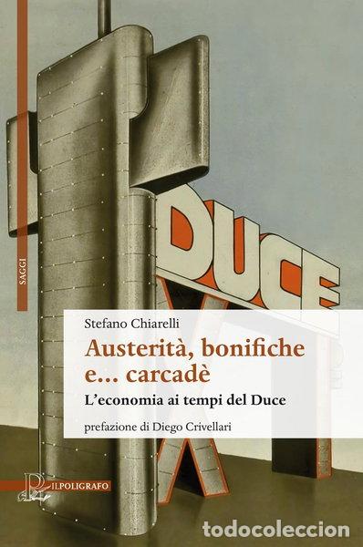 Libros: Austerit&agrave;, bonifiche e... carcad&egrave;. L'economia ai tempi del Duce- 9788893873383