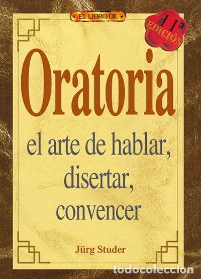 Libros: Oratoria: El Arte de Hablar, Disertar, Convencer- 9788488893239