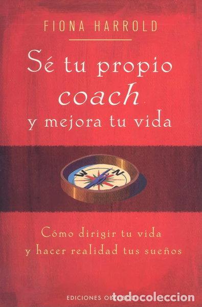 Libros: S&eacute; tu propio coach y mejora tu vida- 9788497774048