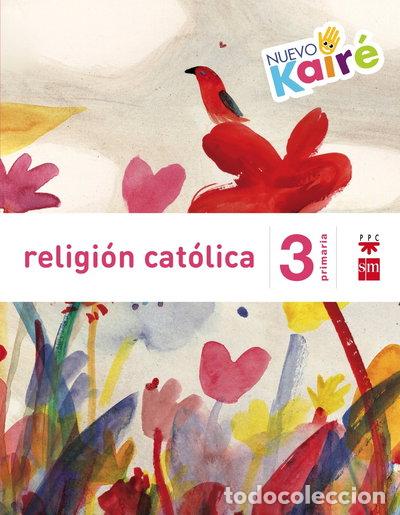 Libros: Religi&oacute;n cat&oacute;lica. 3 Primaria. Nuevo Kair&eacute;- 9788467580853