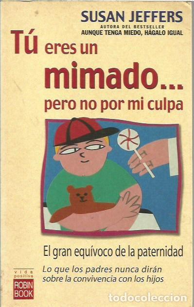 Libros: TU ERES UN MIMADO PERO NO POR MI CULPA SUSAN JEFFERS ROBIN BOOK